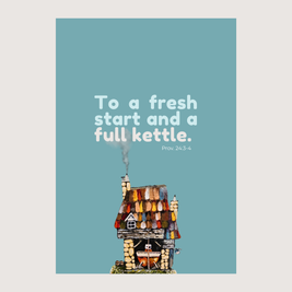 To A Fresh Start and a Full Kettle - Greeting Cards