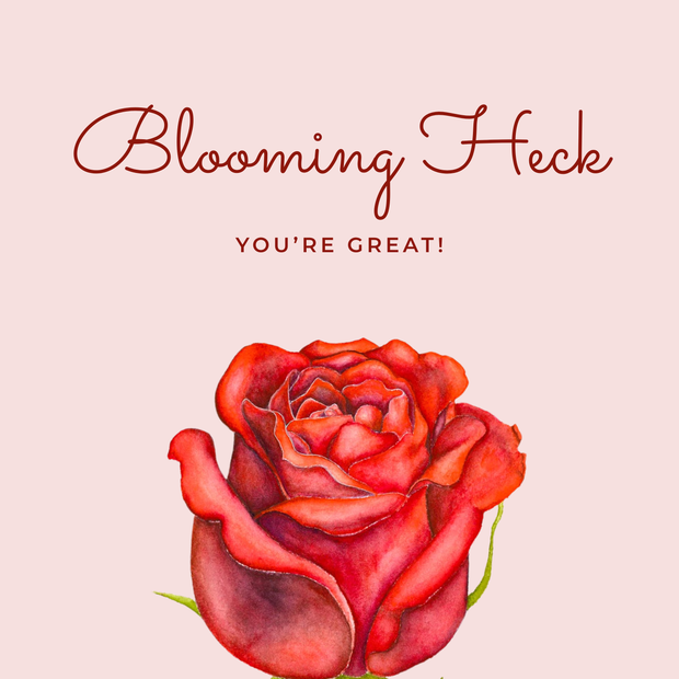 Blooming Heck You're Great! - Greeting Card
